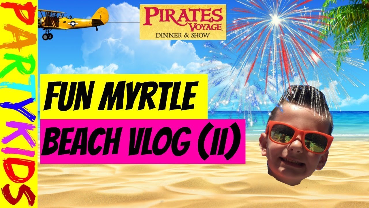 💥 MYRTLE BEACH VLOG, PUTT PUTT, PIRATES VOYAGE & AWESOME HOME FIREWORK DISPLAY! (PART 2)