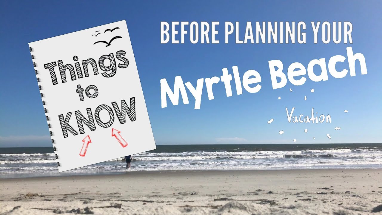 Things to know BEFORE planning your Myrtle Beach vacation!!!