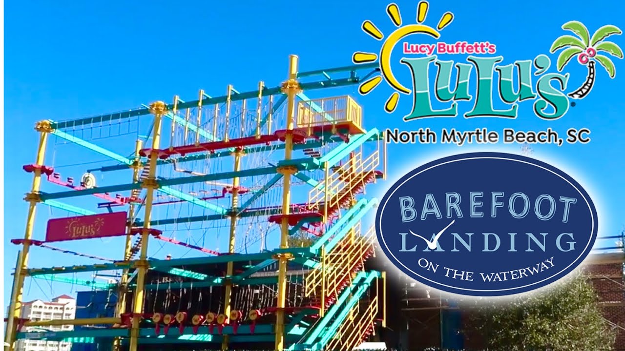 Barefoot Landing Update – LuLu's Arcade, Ropes Course, Playground – North Myrtle Beach, SC