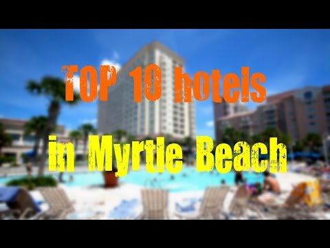 TOP 10 recommended hotels in Myrtle Beach, South Carolina, USA – sorted by Stars rating