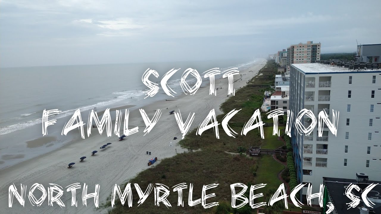 Scott Family Vacation 2021 | North Myrtle Beach, SC