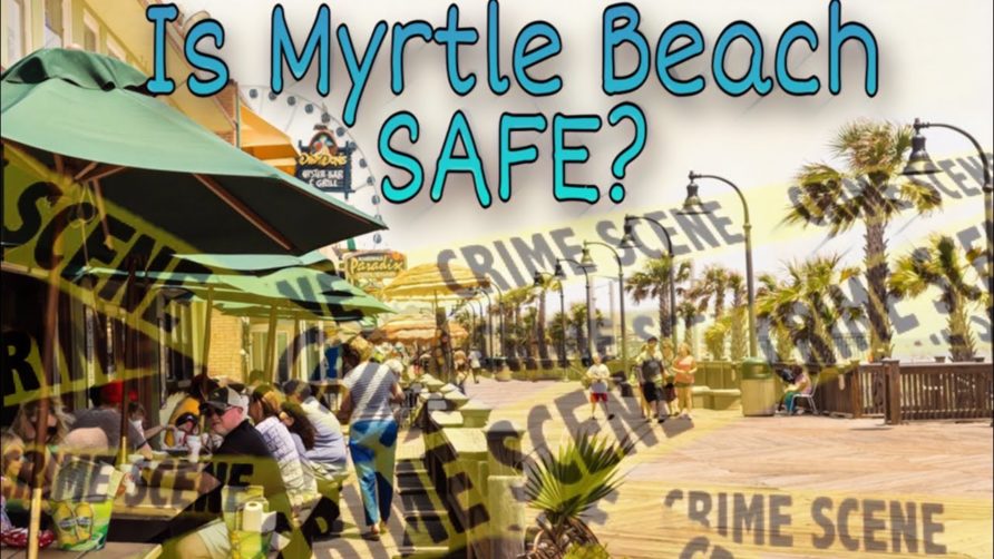 Is Myrtle Beach Safe To Visit? – Myrtle Beach, SC