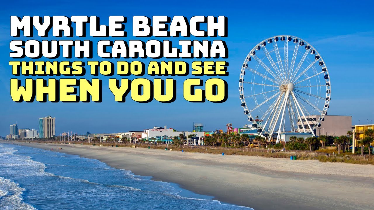 Myrtle Beach, South Carolina – Things to Do and See When You Go