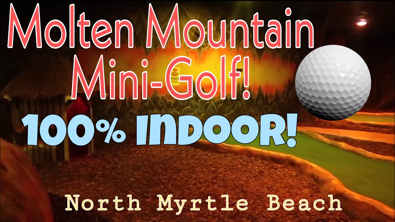 North Myrtle Beach Indoor Mini-Golf – Molten Mountain