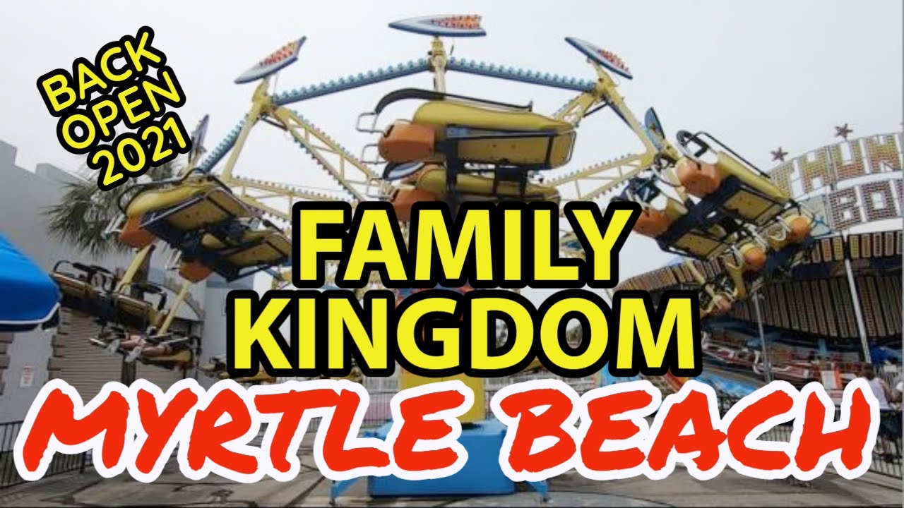 FAMILY KINGDOM in MYRTLE BEACH is Back Open!! What’s Open-2021