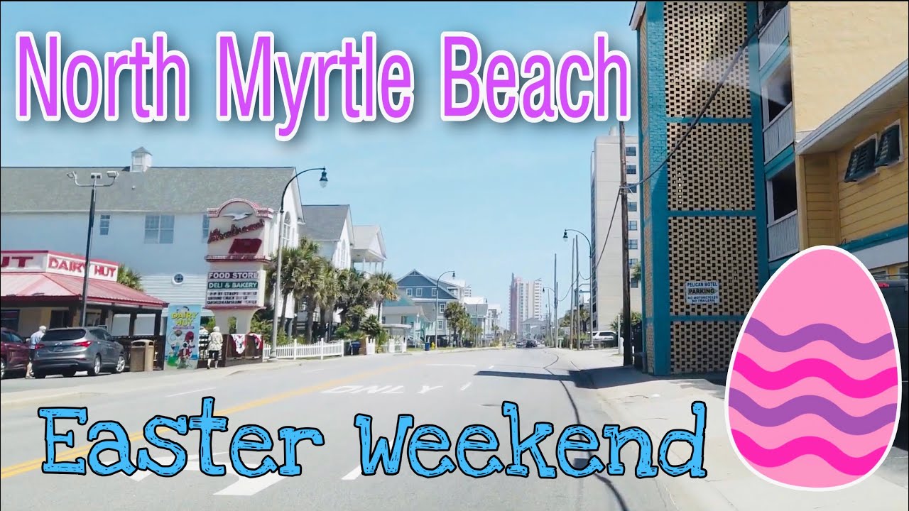 North Myrtle Beach Ocean Drive – Up and Down From Main Street – Easter Weekend – Myrtle Beach