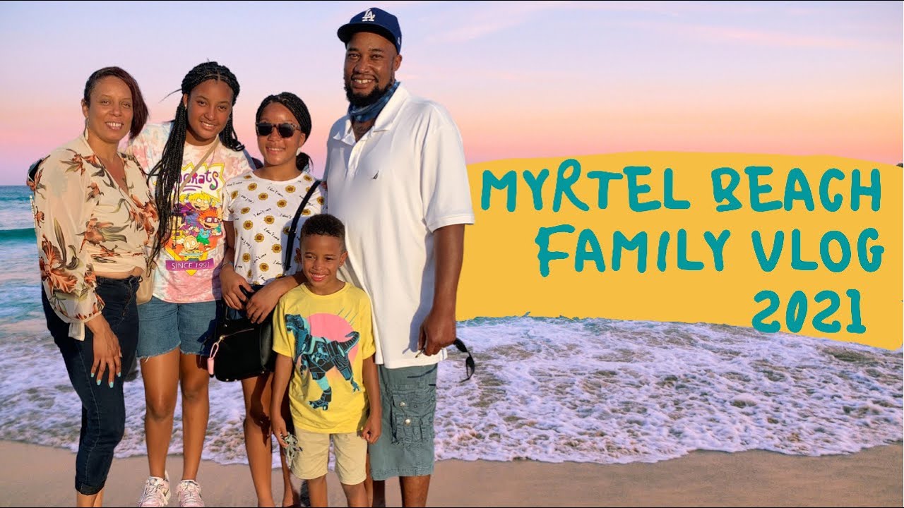 Myrtel Beach  2021 | Family Vacation | Black Family Vlog