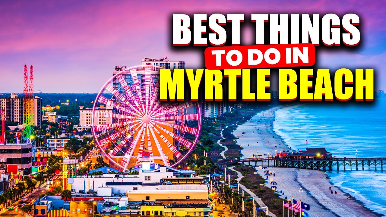 10 Best Things to Do in Myrtle Beach You Must Need to Know.