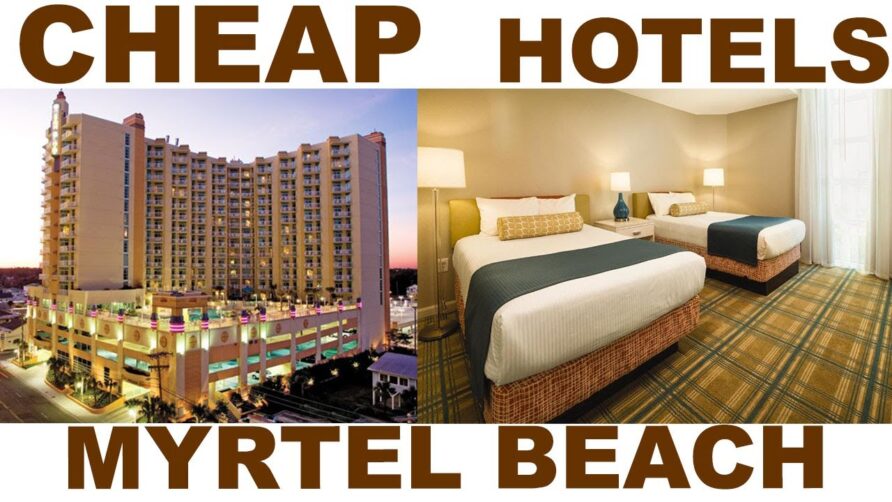 7 Awesome cheap hotel myrtle beach you should visit | Iconic Destinations.